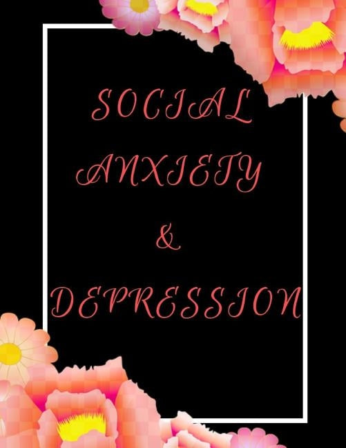 Social Anxiety and Depression Workbook: Ideal and Perfect Gift for Social Anxiety and Depression Workbook Best Social Anxiety and Depression Workbook by Publication, Yuniey