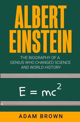 Albert Einstein: The Biography of a Genius Who Changed Science and World History Paperback Pluto King Publishing