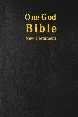 One God Bible: New Testament Paperback Createspace Independent Publishing Platform