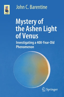 Mystery of the Ashen Light of Venus: Investigating a 400-Year-Old Phenomenon Paperback Springer