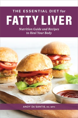 The Essential Diet for Fatty Liver: Nutrition Guide and Recipes to Heal Your Body by Santis, Andy de
