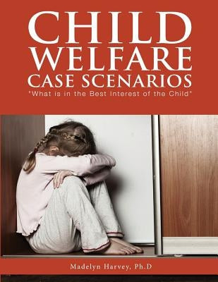 Child Welfare Case Scenarios: What is in the Best Interest of the Child Paperback Yorkshire Publishing