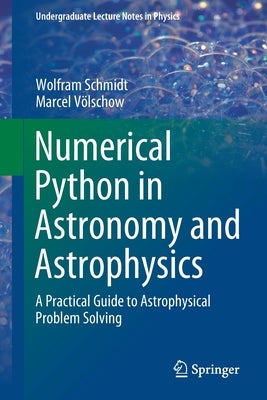 Numerical Python in Astronomy and Astrophysics: A Practical Guide to Astrophysical Problem Solving Paperback Springer