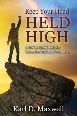 Keep Your Head Held High: A Story of Loyalty, Loss and Redemption Inspired by True Events Paperback Outskirts Press