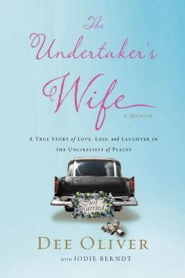 The Undertaker's Wife: A True Story of Love, Loss, and Laughter in the Unlikeliest of Places Zondervan