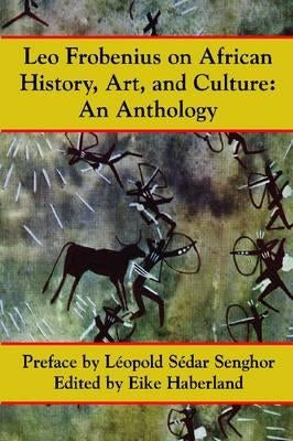 Leo Frobenius on African History, Art and Culture Paperback Markus Wiener Publishers
