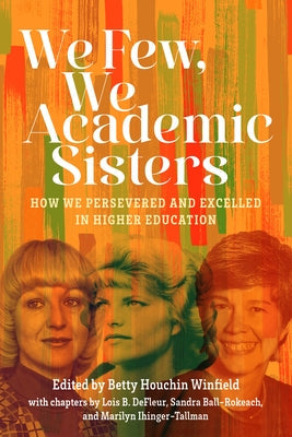 We Few, We Academic Sisters: How We Persevered and Excelled in Higher Education Paperback Washington State University Press