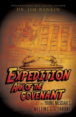 Expedition Ark of the Covenant: The Young Messiah's Meeting at The Throne Bible Xulon Press