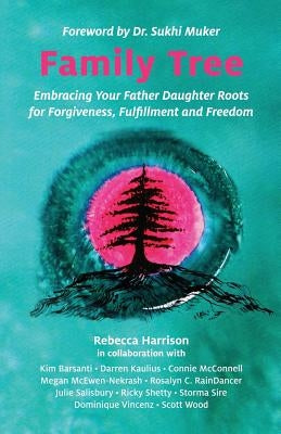 Family Tree: Embracing Your Father Daughter Roots for Forgiveness, Fulfillment and Freedom Paperback Family Tree Publishing