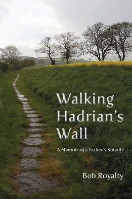 Walking Hadrian's Wall: A Memoir of a Father's Suicide Shanti Arts LLC