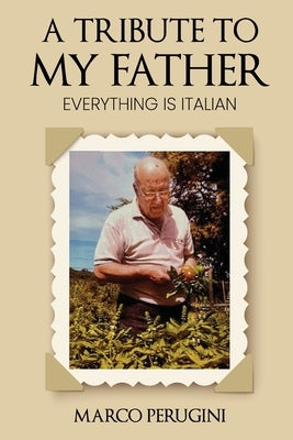 A Tribute to My Father: Everything Is Italian Paperback Writersclique.com