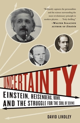 Uncertainty: Einstein, Heisenberg, Bohr, and the Struggle for the Soul of Science Paperback Anchor Books