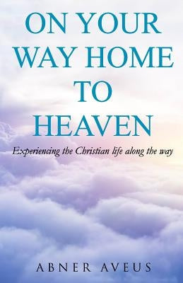 On Your Way Home To Heaven by Aveus, Abner