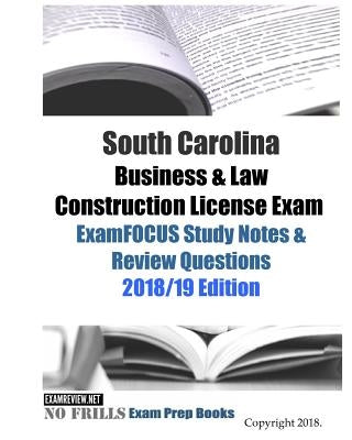 South Carolina Business & Law Construction License Exam ExamFOCUS Study Notes & Review Questions Paperback Createspace Independent Publishing Platform