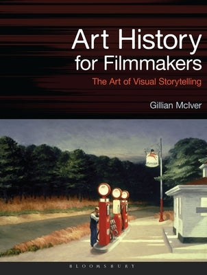 Art History for Filmmakers: The Art of Visual Storytelling Paperback Bloomsbury Academic