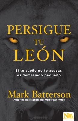 Persigue Tu León: Si Tu Sueño No Te Asusta Es Porque Soñaste En Pequeño by Batterson, Mark - CA Corrections Bookstore