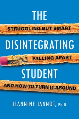 The Disintegrating Student: Struggling But Smart, Falling Apart, and How to Turn It Around Citadel Press