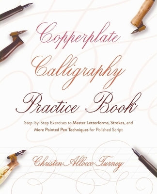 Copperplate Calligraphy Practice Book: Step-By-Step Exercises to Master Letterforms, Strokes, and More Pointed Pen Techniques for Polished Script Paperback Ulysses Press