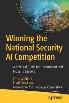Winning the National Security AI Competition: A Practical Guide for Government and Industry Leaders Paperback Apress