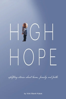 High Hope: Uplifting Stories About Home, Family and Faith. Paperback Inspiring Voices