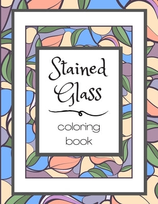 Stained Glass Coloring Book: Flower Nature Pattern Butterfly Mosaic Intricate Creative Design For Kid and Adult Relaxation Stress Relief Paperback Independently Published
