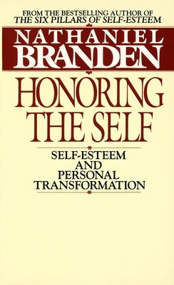 Honoring the Self: The Pyschology of Confidence and Respect by Branden, Nathaniel