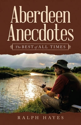 Aberdeen Anecdotes: The Best of All Times Paperback iUniverse