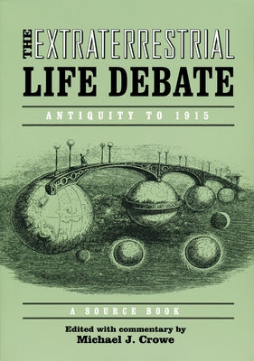 Extraterrestrial Life Debate, Antiquity to 1915: A Source Book Paperback University of Notre Dame Press