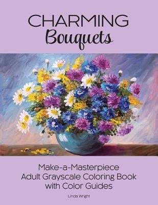 Charming Bouquets: Make-a-Masterpiece Adult Grayscale Coloring Book with Color Guides Paperback Lindaloo Enterprises