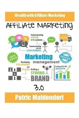 Affiliate Marketing 3.0: Wealth with Affiliate Marketing Paperback Createspace Independent Publishing Platform