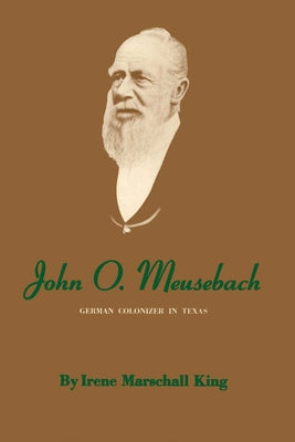 John O. Meusebach: German Colonizer in Texas Paperback University of Texas Press