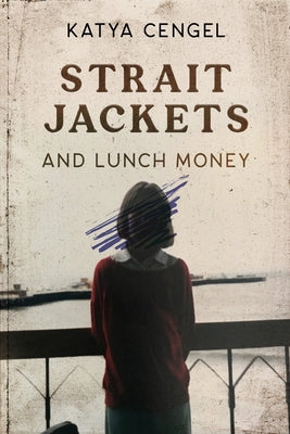 Straitjackets and Lunch Money: A 10-year-old in a Psychosomatic Ward Paperback Woodhall Press