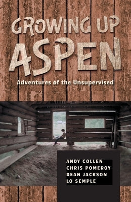 Growing Up Aspen: Adventures of the Unsupervised Paperback Twist and Turn Press