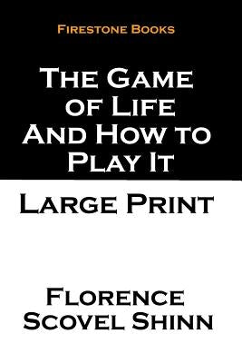 The Game of Life and How to Play It: Large Print by Shinn, Florence Scovel