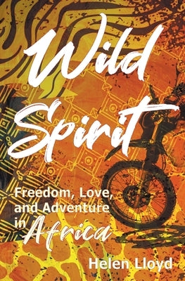 Wild Spirit: Freedom, Love, and Adventure in Africa on a Motorcycle Paperback Take on Creative