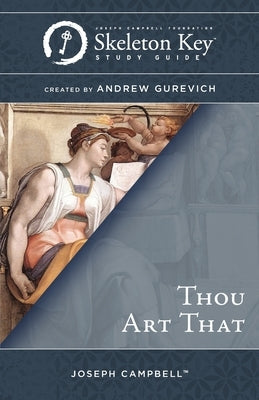 Thou Art That: A Skeleton Key Study Guide Paperback Joseph Campbell Foundation