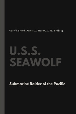 U.S.S. Seawolf: Submarine Raider of the Pacific Paperback Lulu.com