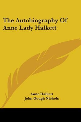 The Autobiography Of Anne Lady Halkett Paperback Kessinger Publishing