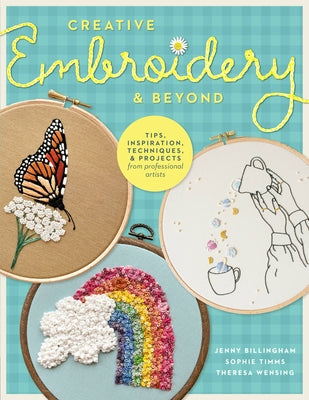 Creative Embroidery and Beyond: Inspiration, Tips, Techniques, and Projects from Three Professional Artists Paperback Walter Foster Publishing