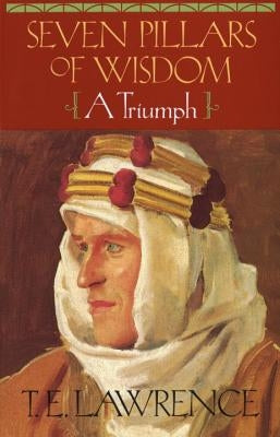 Seven Pillars of Wisdom: A Triumph Anchor Books