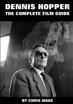 Dennis Hopper: The Complete Film Guide Paperback Lulu.com