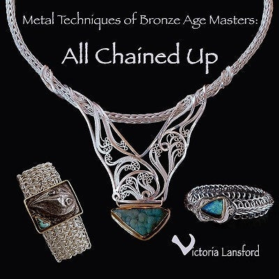 Metal Techniques of Bronze Age Masters: All Chained Up Paperback Spiral Publications