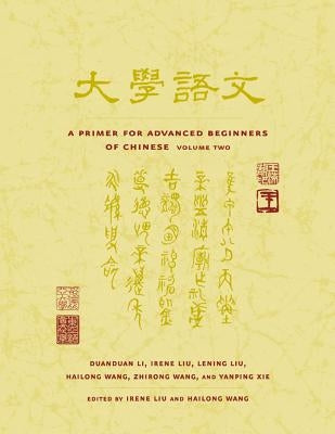 A Primer for Advanced Beginners of Chinese: Volume 2 Paperback Columbia University Press