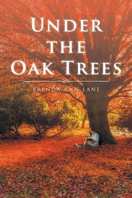 Under the Oak Trees Christian Faith Publishing, Inc