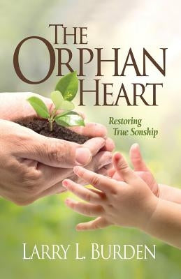 The Orphan Heart: Restoring True Sonship Insight International Inc.