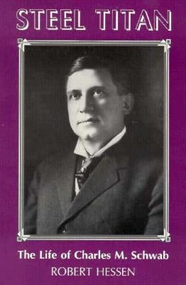 Steel Titan: The Life of Charles M. Schwab Paperback University of Pittsburgh Press