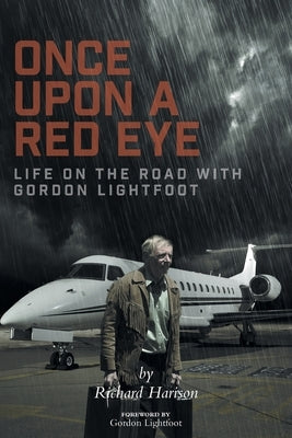 Once Upon a Red Eye: Life on the Road with Gordon Lightfoot Paperback FriesenPress