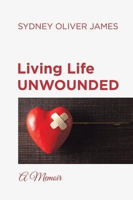 Living Life Unwounded: A Memoir Paperback Authorhouse
