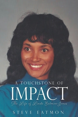 A Touchstone of Impact: The Life of Linda Eatmon-Jones Xulon Press