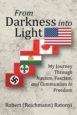 From Darkness into Light: My Journey Through Nazism, Fascism, and Communism to Freedom Paperback Fulton Books